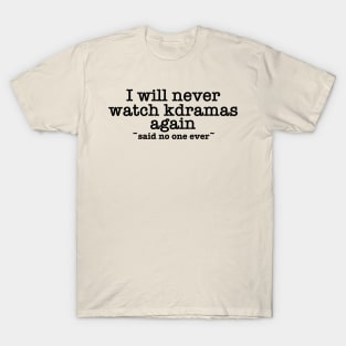 Never Watching Kdramas Again Meme T-Shirt